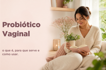 Probiótico Vaginal: o que é, para que serve e como usar